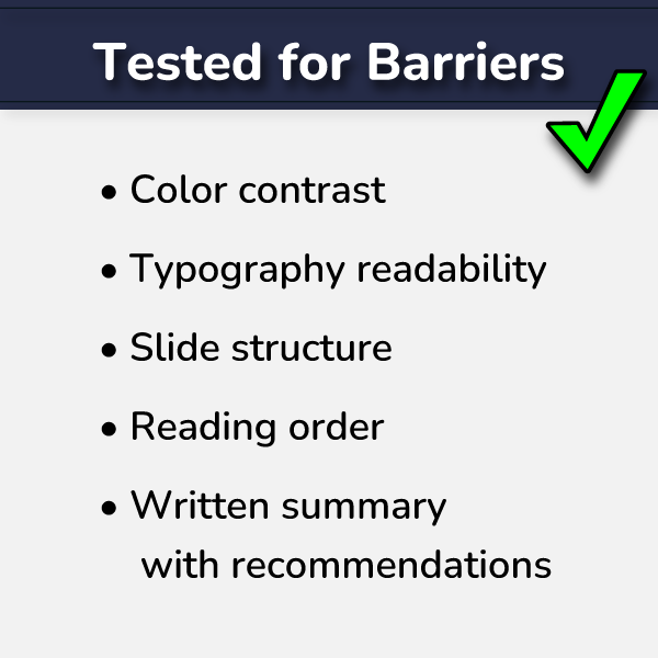 A heading with a green check mark reads, 'Tested for Barriers'. Then a 5 item list reads, 'Color Contrast, Typography Readability, Slide Structure, Reading Order, and Written Summary with Recommendations.'